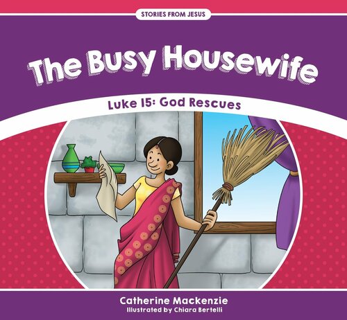 Stories From Jesus: The Busy Housewife - Luke 15: God Rescues